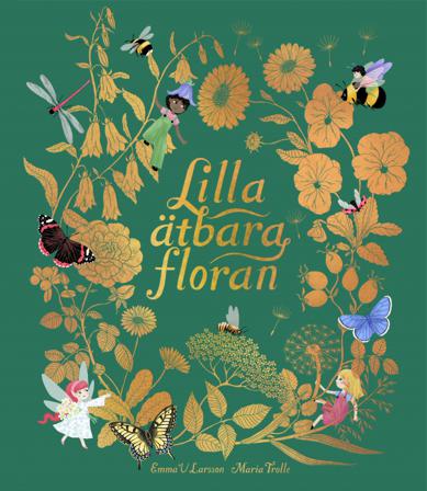 Lilla ätbara floran - Bok av Maria Trolle & Emma V. Larsson - Inbunden