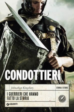 Condottieri. I guerrieri che hanno fatto la storia Johnathan Kingsbury