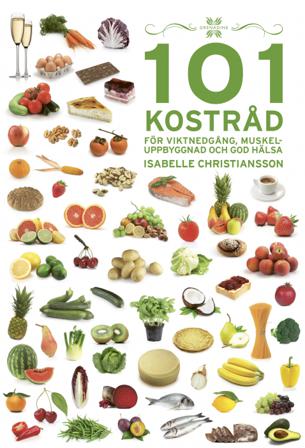 101 Kostråd för viktnedgång, muskeluppbyggnad och god hälsa - Bok av Isabelle Christiansson - Inbunden