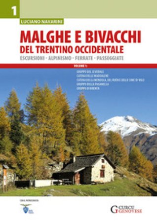 Malghe e bivacchi del Trentino occidentale. Escursioni, alpinismo, ferrate, passeggiate. Vol. 1 Luciano Navarini