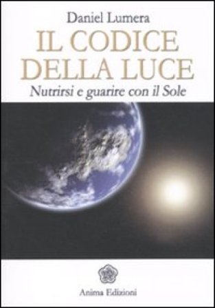 Il codice della luce. Nutrirsi e guarire con il sole Daniel Lumera