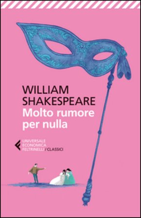 Molto rumore per nulla. Testo inglese a fronte William Shakespeare