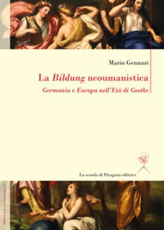 La Bildung neoumanistica. Germania e Europa nell'Età di Goethe Mario Gennari