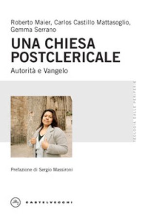 Una Chiesa postclericale. Autorità e Vangelo Roberto Maier