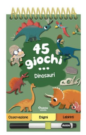 45 giochi... dinosauri. Ediz. a colori. Ediz. a spirale. Con pennarello cancellabile