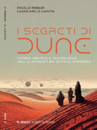 I segreti di Dune. Storia, mistica e tecnologia nelle avventure di Paul Atreides Paolo Riberi