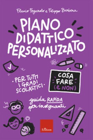 Piano didattico personalizzato. Cosa fare (e non). Guida pratica per insegnanti. Per tutti i gradi scolastici Flavio Fogarolo