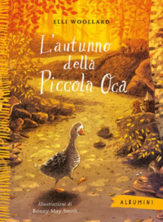 L'autunno della Piccola Oca. Ediz. a colori Elli Woollard