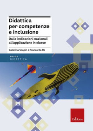 Didattica per competenze e inclusione. Dalle indicazioni nazionali all'applicazione in classe Caterina Scapin