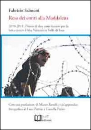 Resa dei conti alla Maddalena. 2010-2011. Diario di due anni decisivi per la lotta contro l'alta velocità in valle di Susa Fabrizio Salmoni