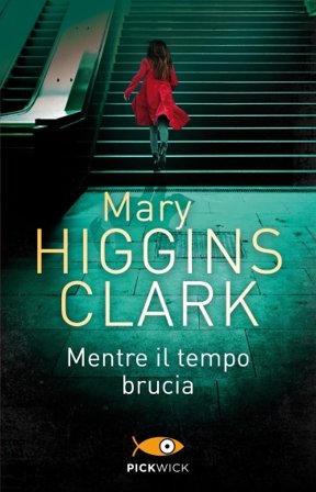 Mentre il tempo brucia Mary Higgins Clark