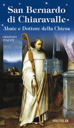 San Bernardo di Chiaravalle. Abate e Dottore della Chiesa Graziano Pesenti
