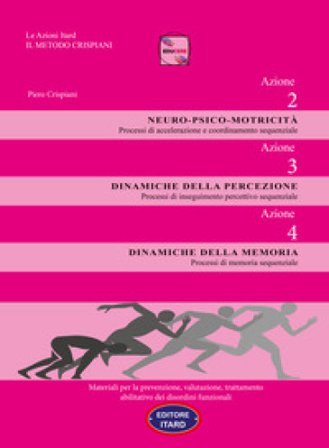Dislessia-disgrafia. Azione 2-3-4. Motricità. Percezione. Memoria. Materiali per la prevenzione, valutazione, trattamento abilitativo dei disordini 