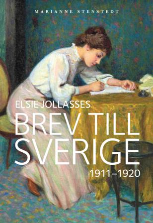 Elsie Jollasses brev till Sverige : 1911-1920 - Bok av Marianne Stenstedt - Inbunden