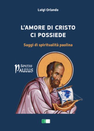 L'amore di Cristo ci possiede. Saggi di spiritualità paolina Luigi Orlando