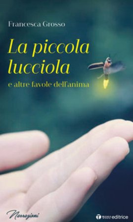 La piccola lucciola e altre favole dell'anima Francesca Grosso