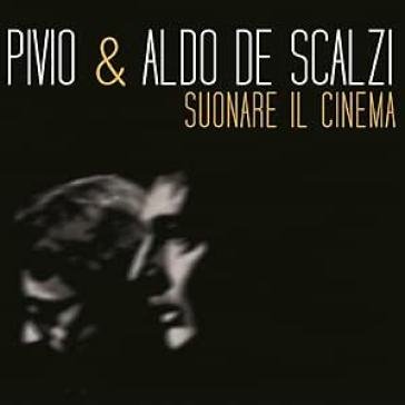 Suonare il cinema A PIVIO & DE SCALZI