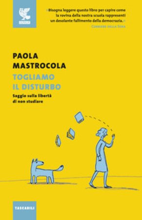 Togliamo il disturbo. Saggio sulla libertà di non studiare Paola Mastrocola