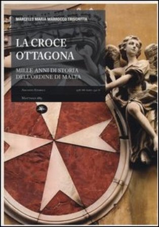 La croce ottagona. Mille anni di storia dell'ordine di Malta Marcello M. Marrocco Trischitta