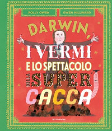 Darwin, i vermi e lo spettacolo della super cacca. Ediz. a colori Polly Owen