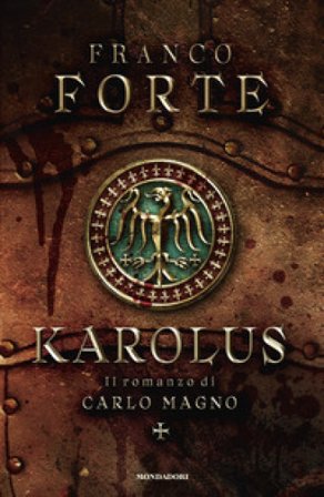 Karolus. Il romanzo di Carlo Magno Franco Forte