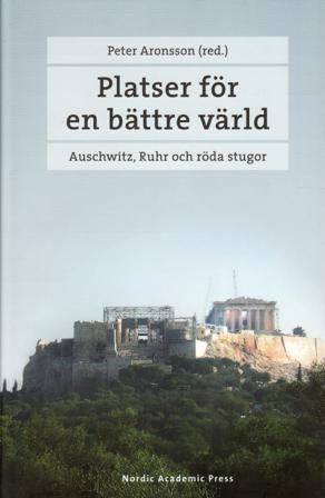 Platser för en bättre värld : Auschwitz, Ruhr och röda stugor - Bok av Cecilia Trenter, Peter Aronsson, m.fl. - Inbunden