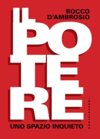 Il potere. Uno spazio inquieto Rocco D'Ambrosio