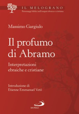 Il profumo di Abramo. Interpretazioni ebraiche e cristiane Massimo Gargiulo