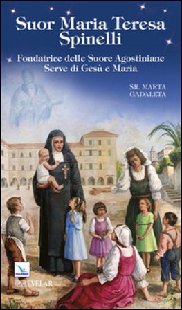 Suor Maria Teresa Spinelli. Fondatrice delle Suore Agostiniane Serve di Gesù e Maria Marta Gadaleta