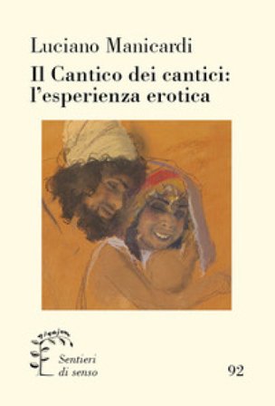 Il Cantico dei cantici: l'esperienza erotica Luciano Manicardi