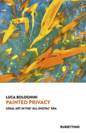 Painted privacy. Legal art in the «all-digital» era Luca Bolognini