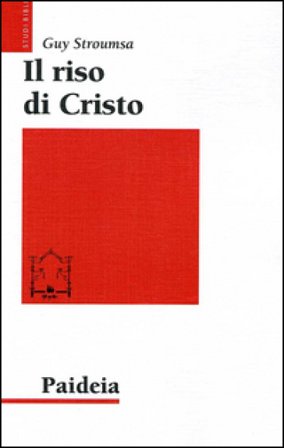 Il riso di Cristo. La rivoluzione del cristianesimo antico Guy Stroumsa