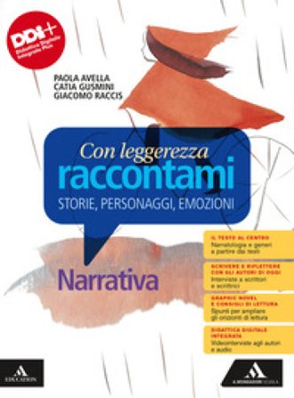 Con leggerezza raccontami. Storie, Personaggi, Emozioni. Narrativa. Per le Scuole superiori. Con e-book. Con espansione online
