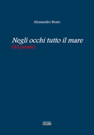Negli occhi tutto il mare (33 poesie) Alessandro Beato