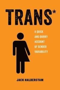 Trans - a quick and quirky account of gender variability, ISBN: 9780520292697
