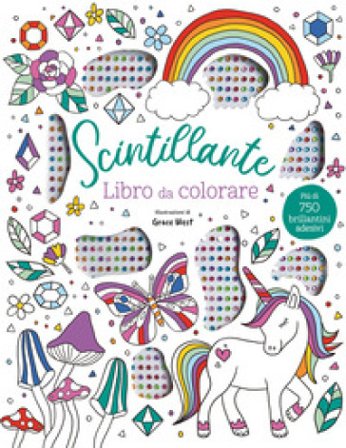 Scintillante. Libro da colorare. Ediz. illustrata. Con 750 brillantini adesivi