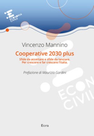Cooperative 2030 plus. Sfide da accettare e sfide da lanciare. Per crescere e far crescere l'Italia Vincenzo Mannino