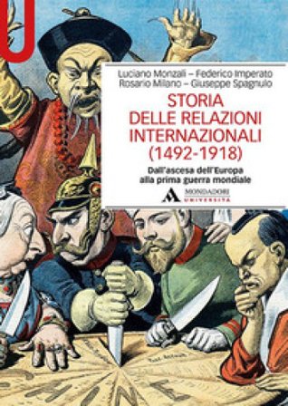 Storia delle relazioni internazionali (1492-1918) Dall'ascesa dell'Europa alla prima guerra mondiale Luciano Monzali