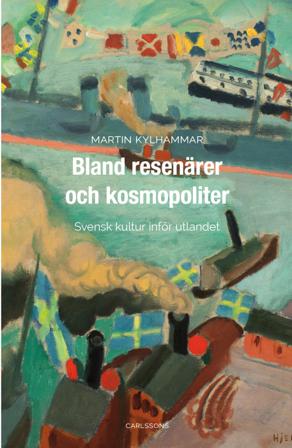 Bland resenärer och kosmopoliter : Svensk kultur inför utlandet - Bok av Martin Kylhammar - Inbunden