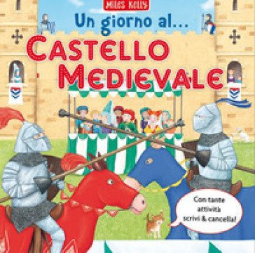 Un giorno al... castello medievale. Scrivo & imparo. Ediz. a colori Kelly Miles