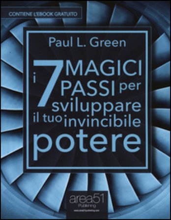 I 7 magici passi per sviluppare il tuo invincibile potere. Con e-book Paul L. Green