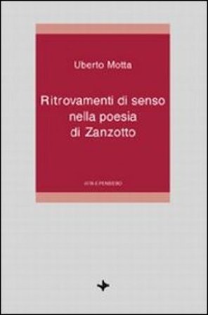 Ritrovamenti di senso nella poesia di Zanzotto Uberto Motta
