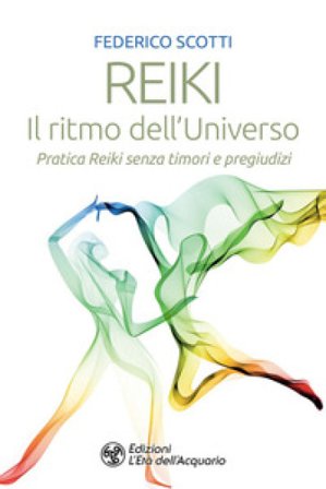 Reiki. Il ritmo dell'universo. Pratica Reiki senza timori e pregiudizi Federico Scotti