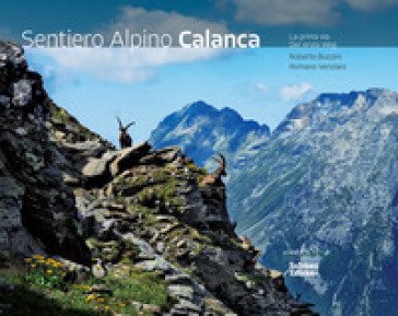 Sentiero Alpino Calanca. La prima via. Ediz. italiana e tedesca Roberto Buzzini