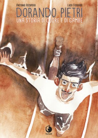 Dorando Pietri. Una storia di cuore e di gambe Antonio Recupero
