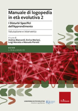 Manuale di logopedia in età evolutiva. Vol. 2: I disturbi specifici di apprendimento. Valutazione e intervento Andrea Biancardi