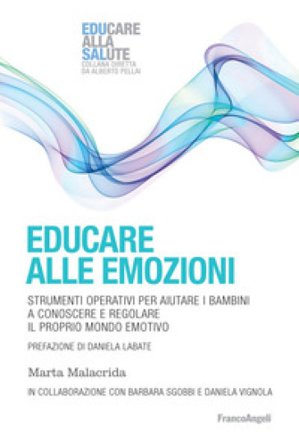 Educare alle emozioni. Strumenti operativi per aiutare i bambini a conoscere e regolare il proprio mondo emotivo Marta Malacrida