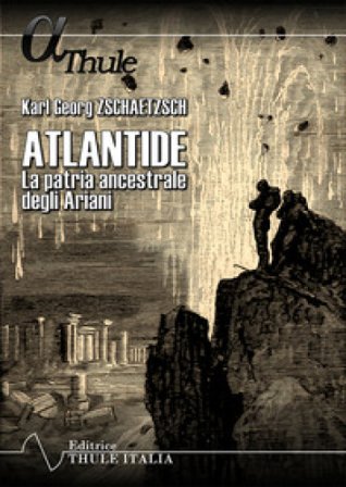 Atlantide. La patria ancestrale degli Ariani Karl Georg Zschaetzsch