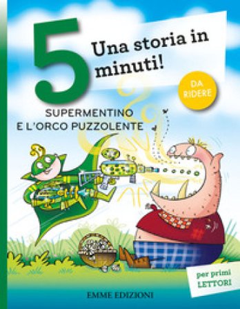 Supermentino e l'orco puzzolente. Una storia in 5 minuti! Ediz. a colori Giuditta Campello