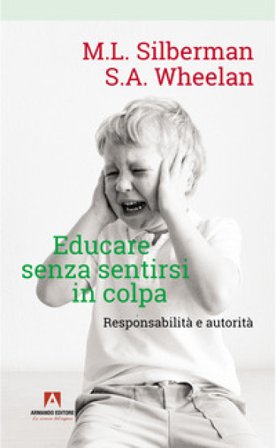 Educare senza sentirsi in colpa. Responsabilità e autorità Melvin L. Silberman